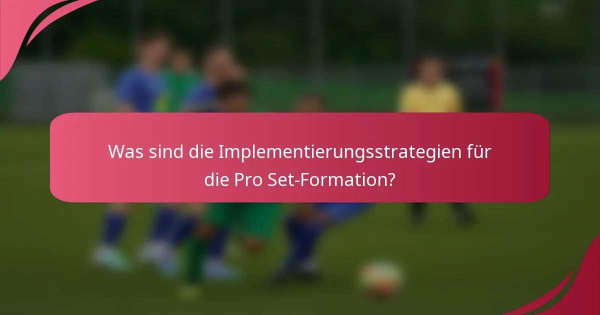 Was sind die Implementierungsstrategien für die Pro Set-Formation?