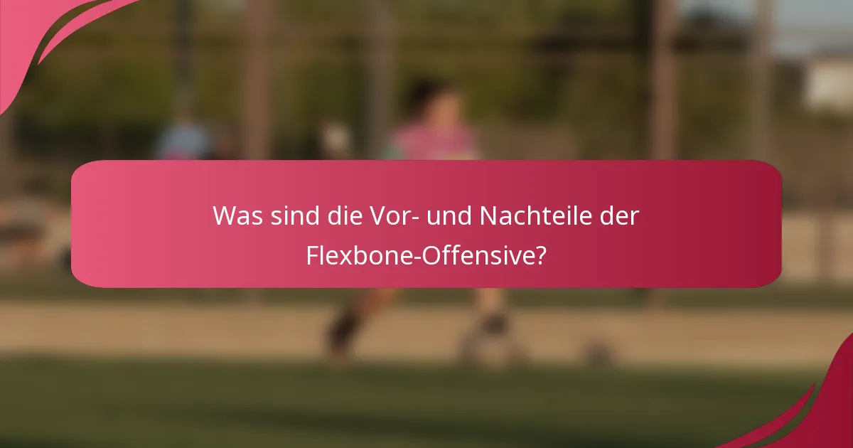 Was sind die Vor- und Nachteile der Flexbone-Offensive?