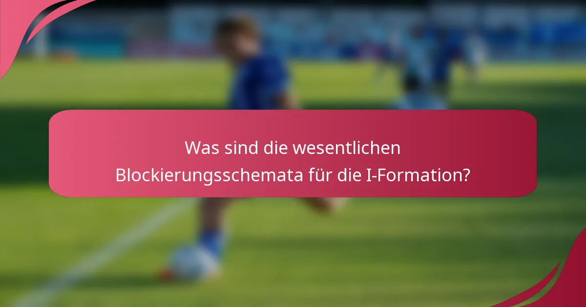 Was sind die wesentlichen Blockierungsschemata für die I-Formation?