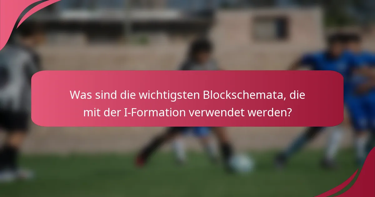Was sind die wichtigsten Blockschemata, die mit der I-Formation verwendet werden?