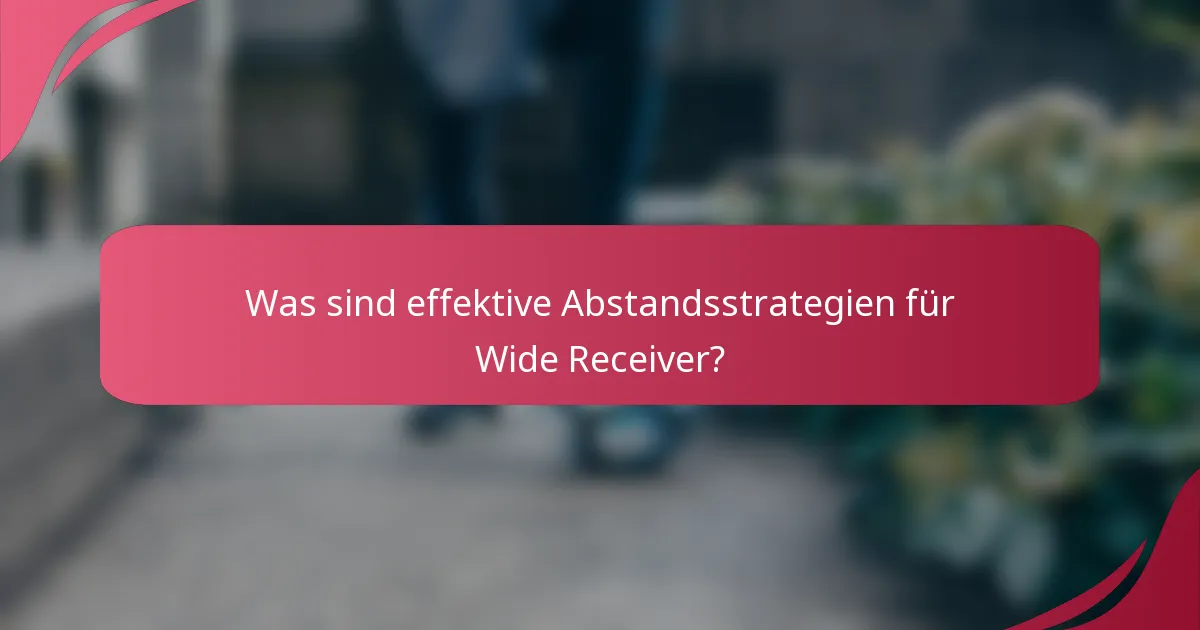 Was sind effektive Abstandsstrategien für Wide Receiver?