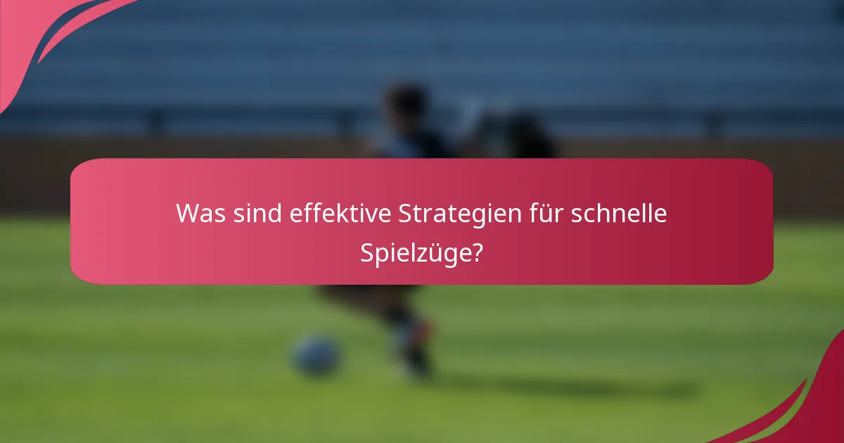 Was sind effektive Strategien für schnelle Spielzüge?