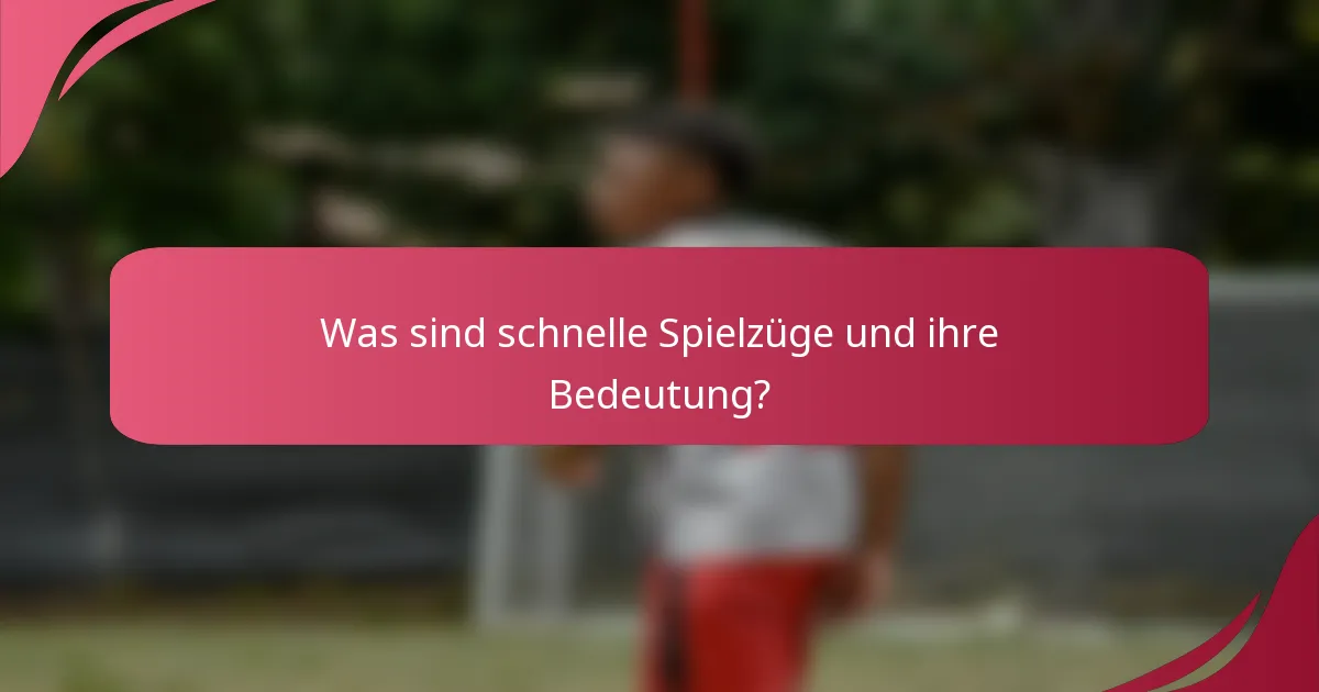 Was sind schnelle Spielzüge und ihre Bedeutung?