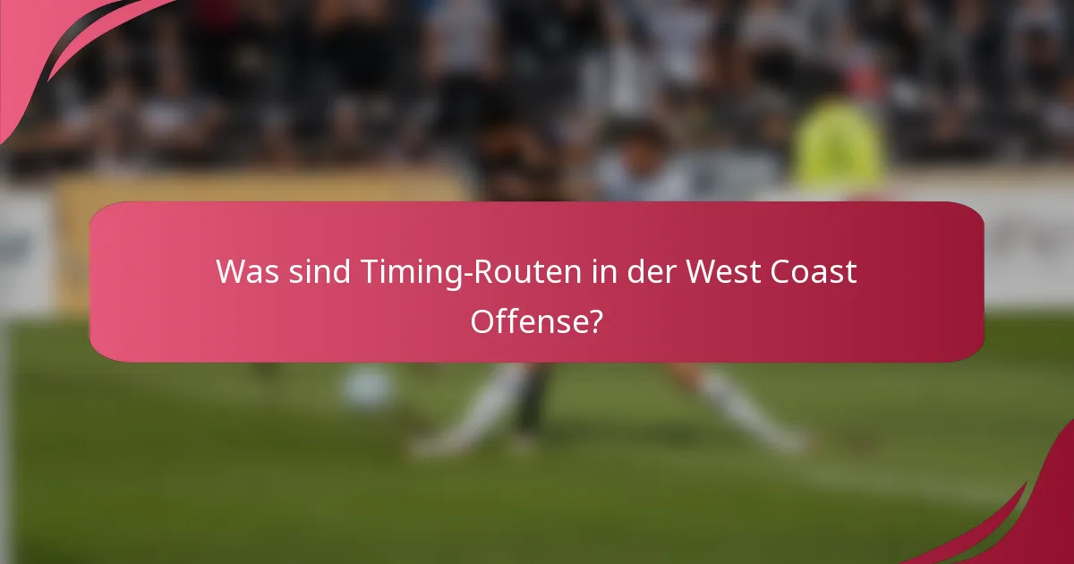 Was sind Timing-Routen in der West Coast Offense?
