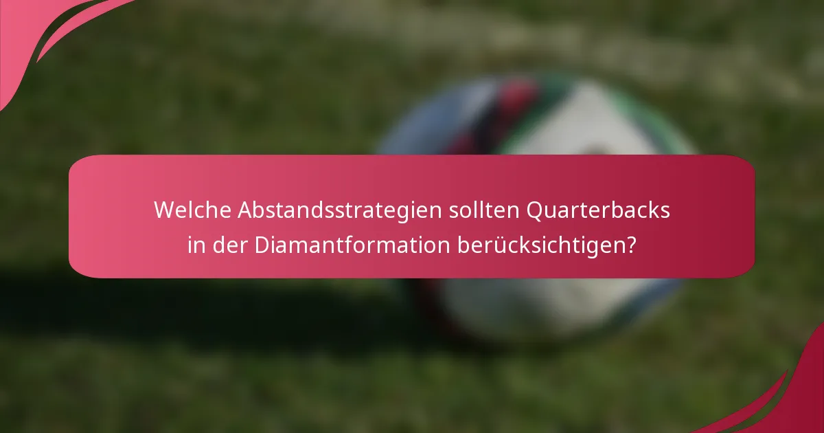 Welche Abstandsstrategien sollten Quarterbacks in der Diamantformation berücksichtigen?