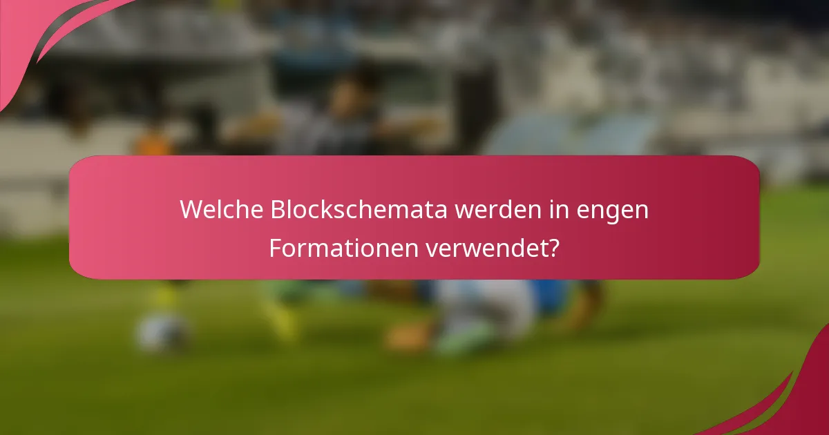 Welche Blockschemata werden in engen Formationen verwendet?