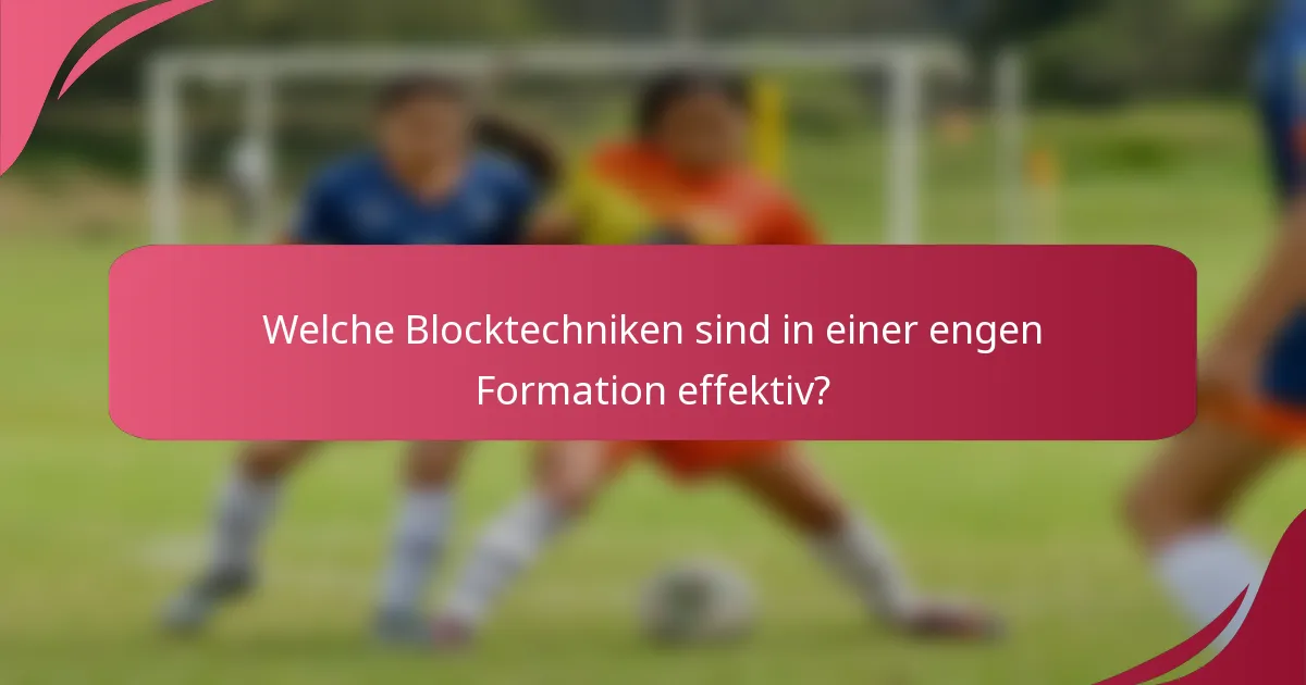 Welche Blocktechniken sind in einer engen Formation effektiv?