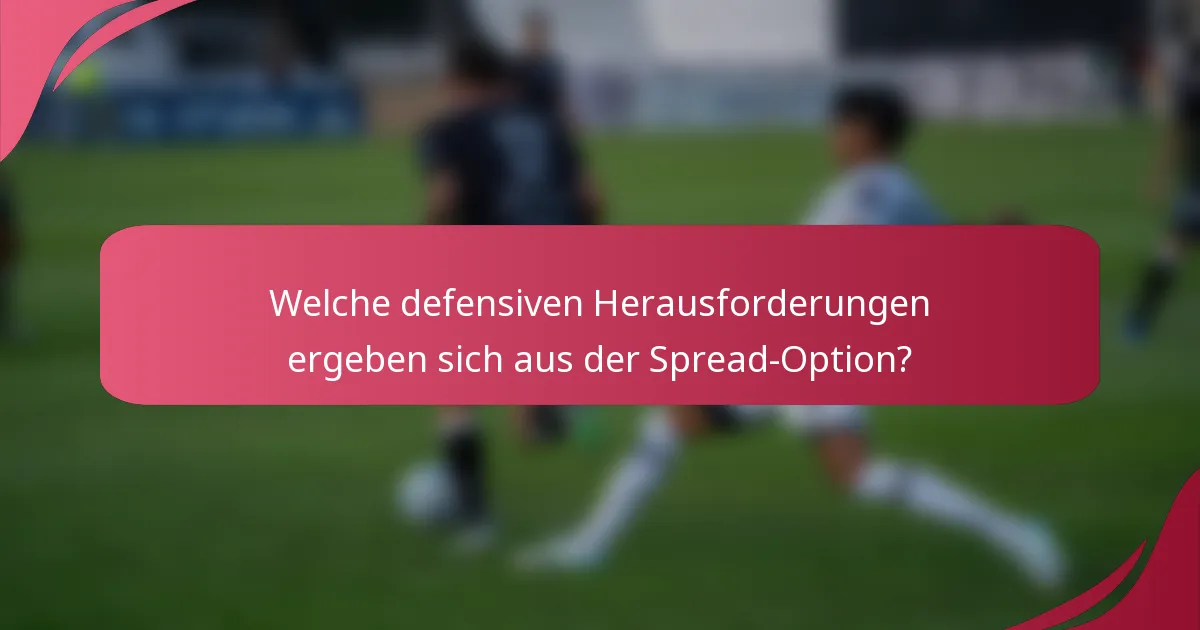 Welche defensiven Herausforderungen ergeben sich aus der Spread-Option?