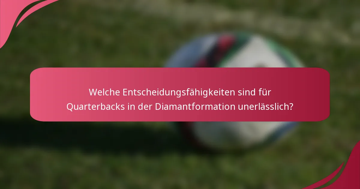 Welche Entscheidungsfähigkeiten sind für Quarterbacks in der Diamantformation unerlässlich?