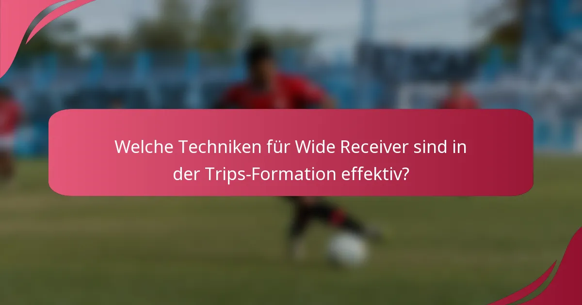 Welche Techniken für Wide Receiver sind in der Trips-Formation effektiv?