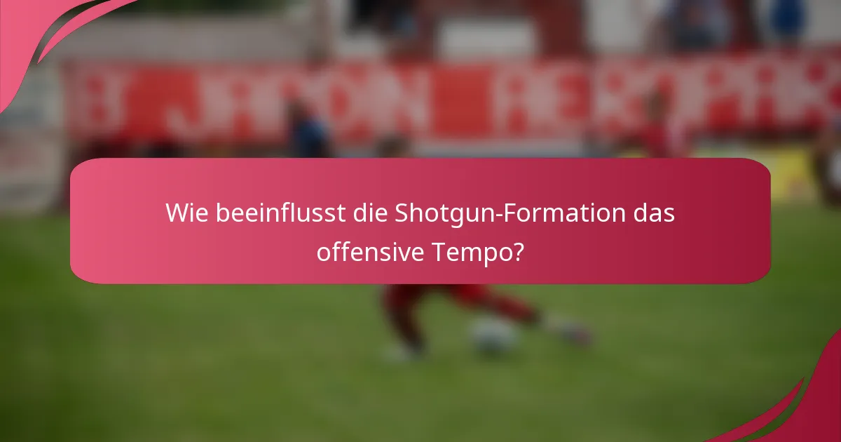 Wie beeinflusst die Shotgun-Formation das offensive Tempo?