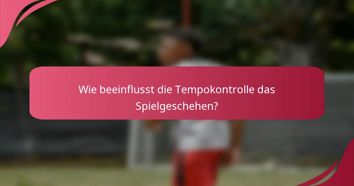 Wie beeinflusst die Tempokontrolle das Spielgeschehen?