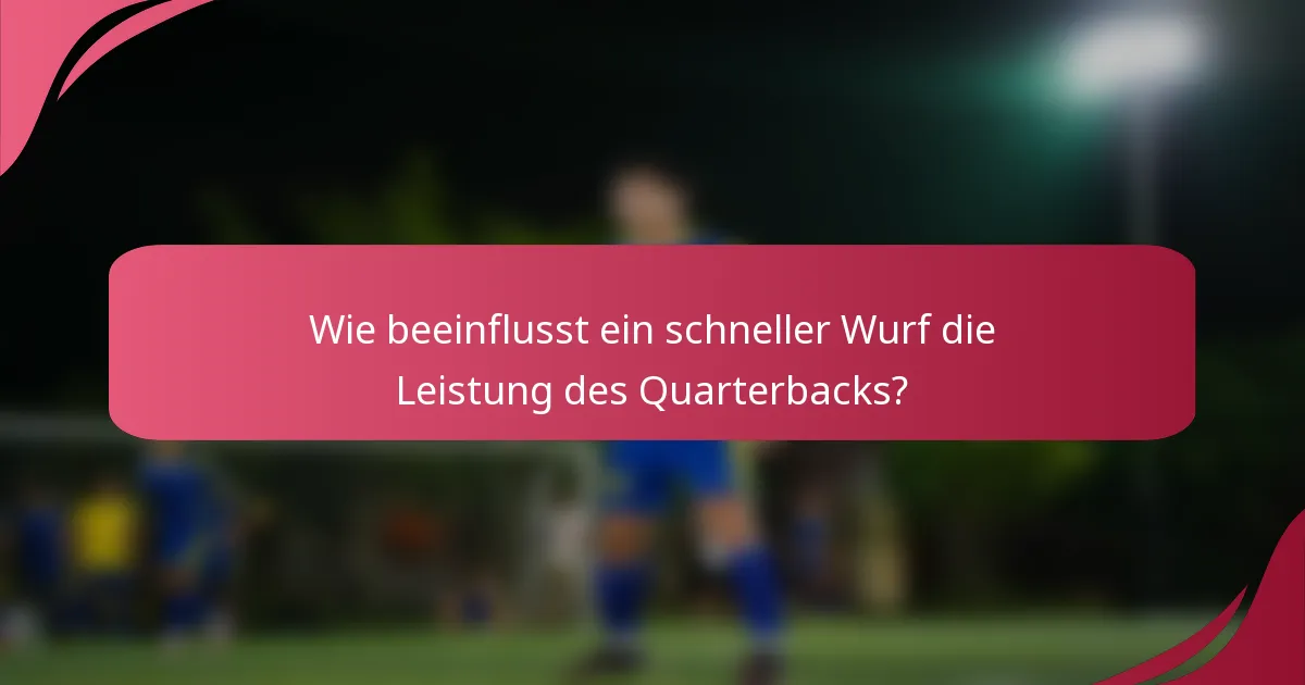 Wie beeinflusst ein schneller Wurf die Leistung des Quarterbacks?