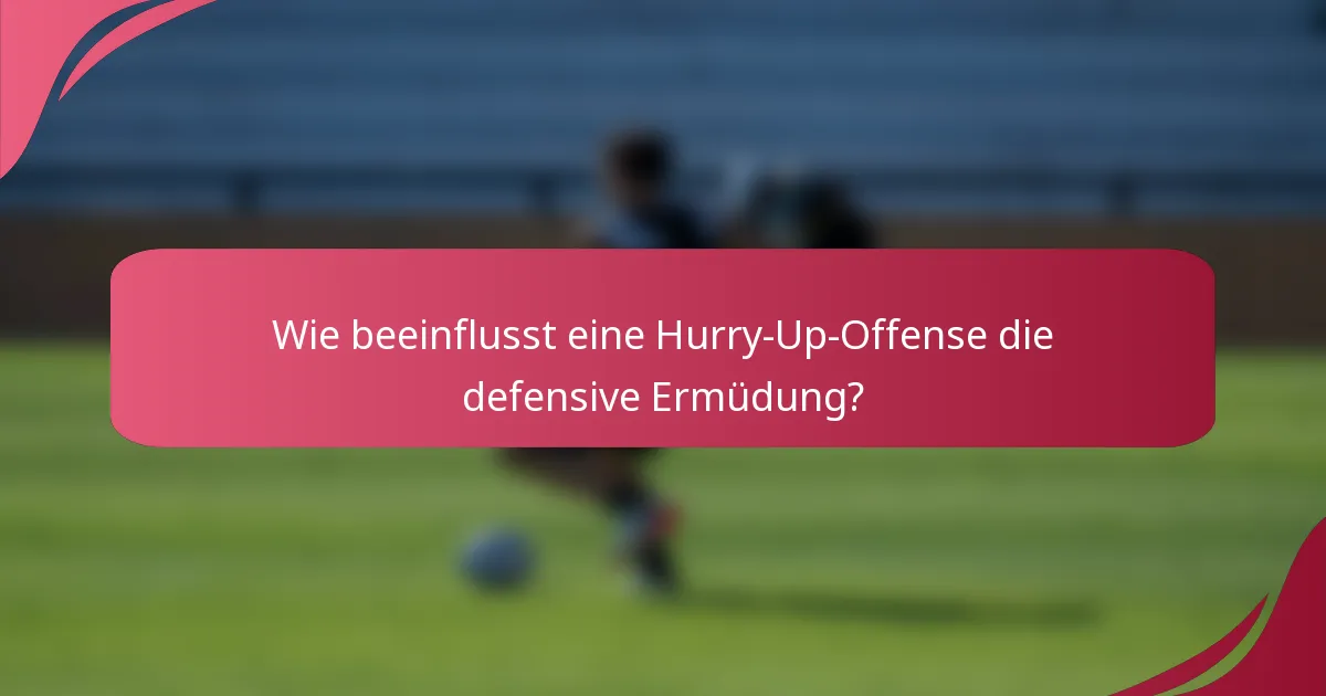 Wie beeinflusst eine Hurry-Up-Offense die defensive Ermüdung?