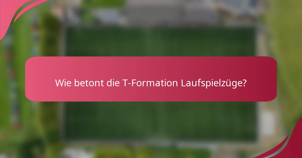 Wie betont die T-Formation Laufspielzüge?