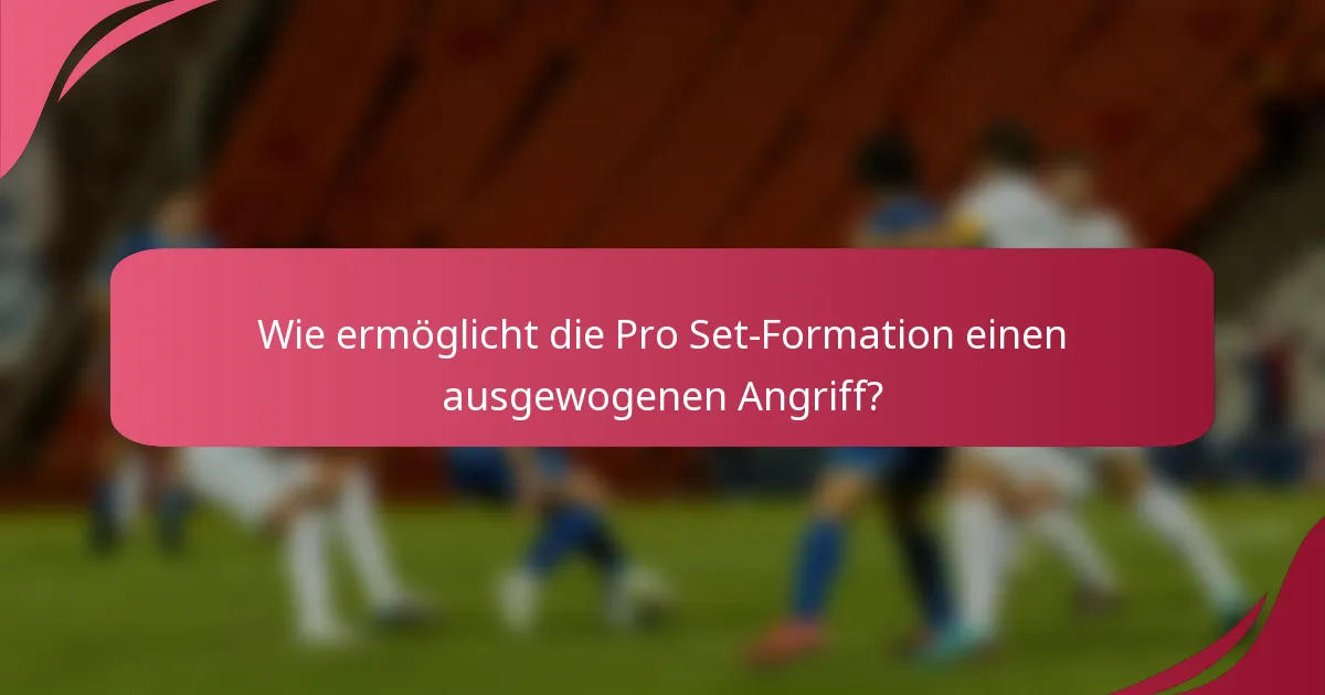 Wie ermöglicht die Pro Set-Formation einen ausgewogenen Angriff?