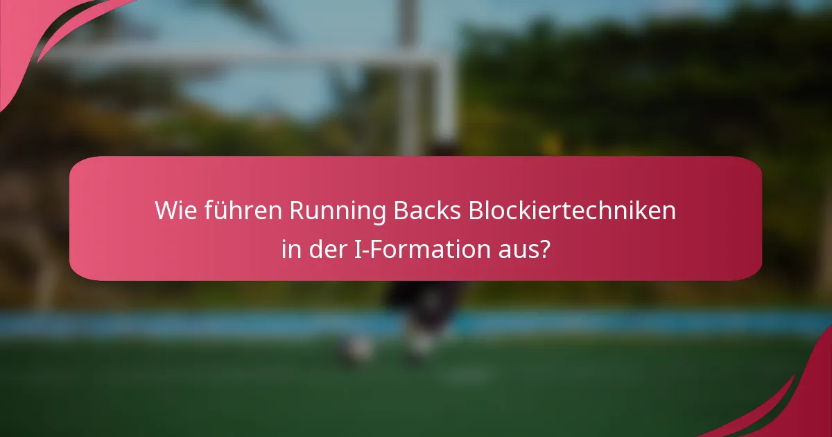 Wie führen Running Backs Blockiertechniken in der I-Formation aus?