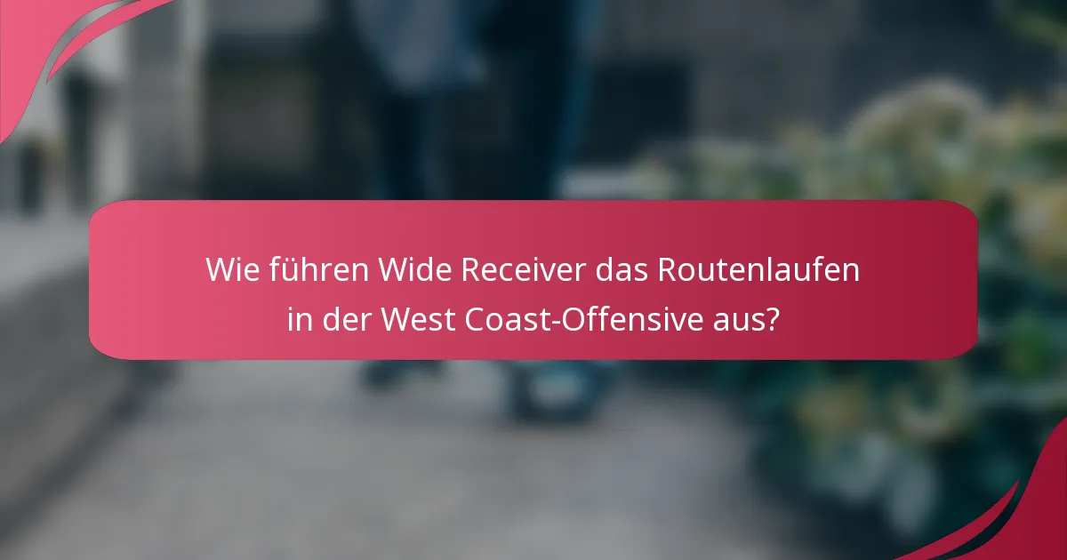 Wie führen Wide Receiver das Routenlaufen in der West Coast-Offensive aus?