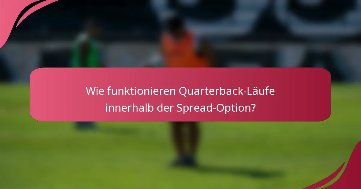 Wie funktionieren Quarterback-Läufe innerhalb der Spread-Option?