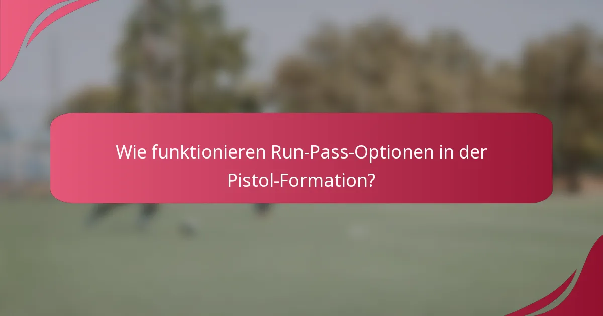 Wie funktionieren Run-Pass-Optionen in der Pistol-Formation?
