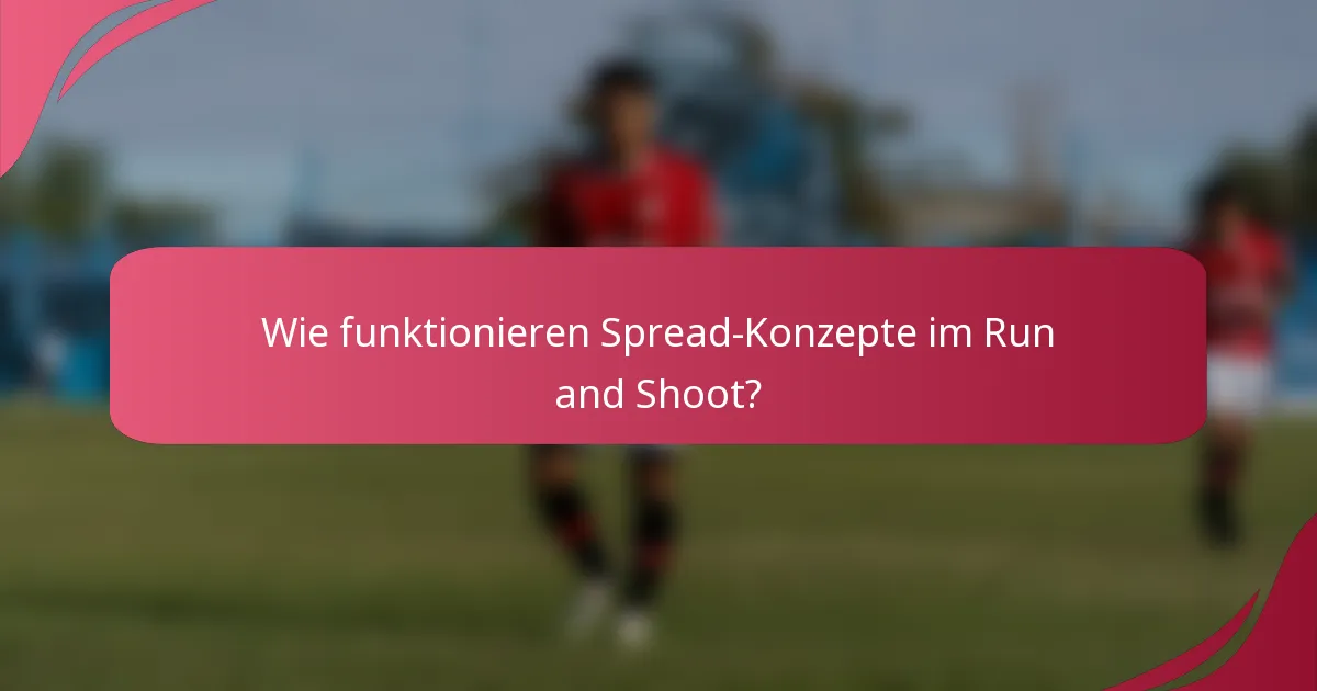 Wie funktionieren Spread-Konzepte im Run and Shoot?