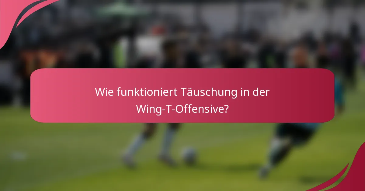 Wie funktioniert Täuschung in der Wing-T-Offensive?
