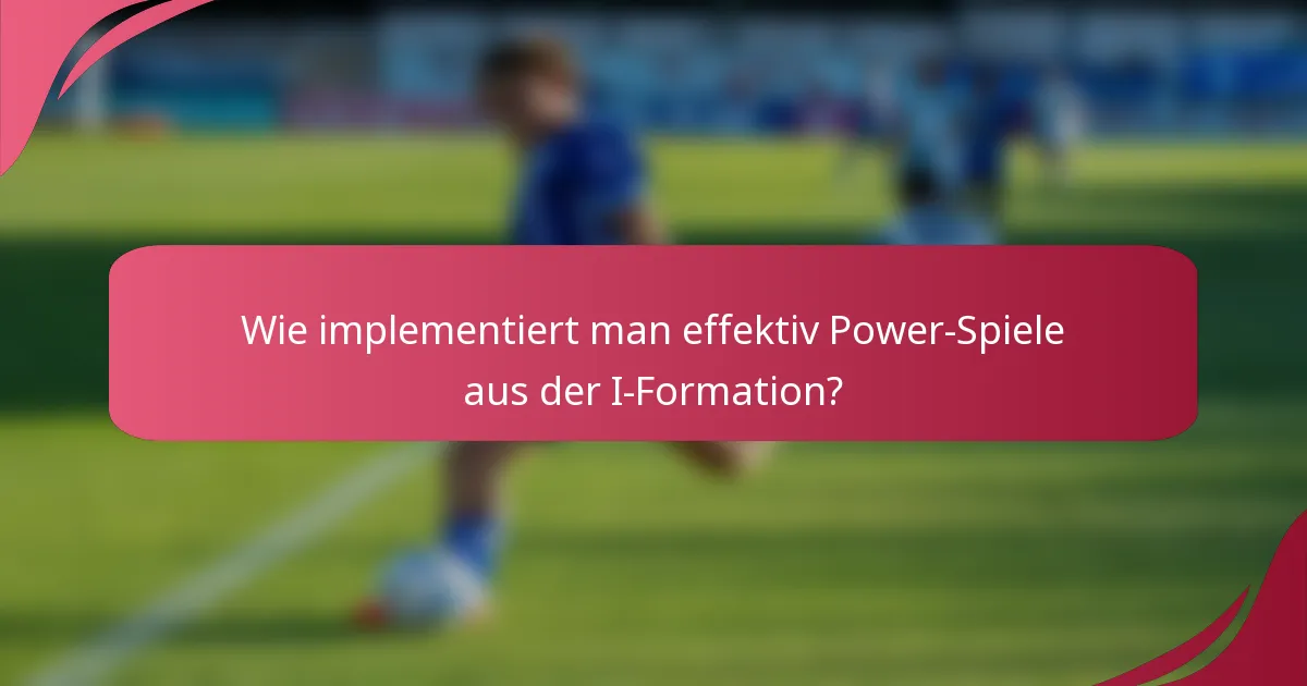 Wie implementiert man effektiv Power-Spiele aus der I-Formation?
