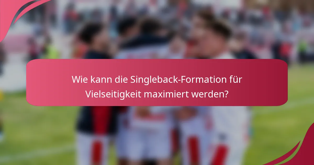 Wie kann die Singleback-Formation für Vielseitigkeit maximiert werden?