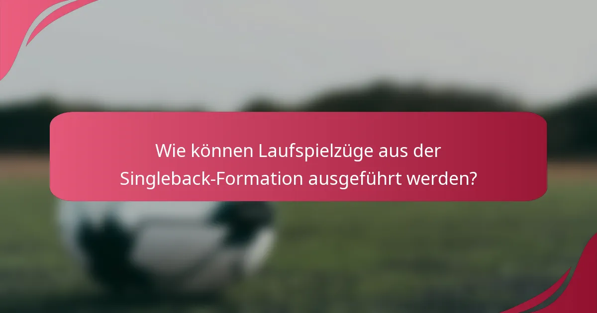 Wie können Laufspielzüge aus der Singleback-Formation ausgeführt werden?