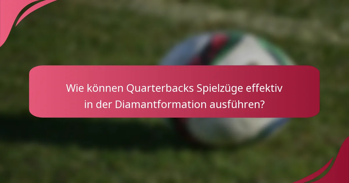 Wie können Quarterbacks Spielzüge effektiv in der Diamantformation ausführen?