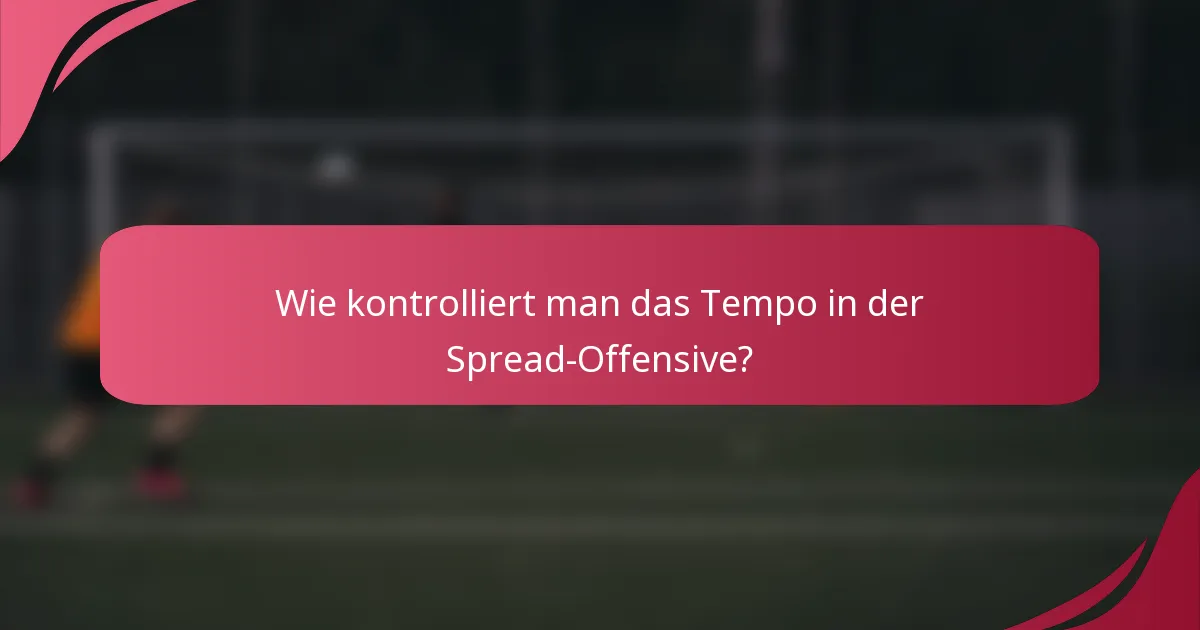 Wie kontrolliert man das Tempo in der Spread-Offensive?