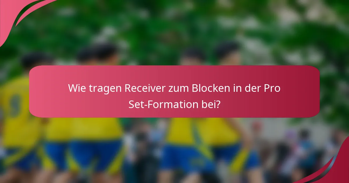 Wie tragen Receiver zum Blocken in der Pro Set-Formation bei?