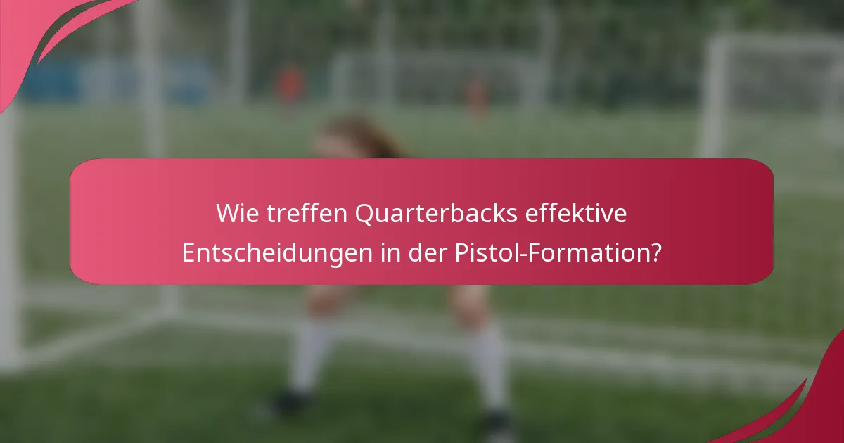 Wie treffen Quarterbacks effektive Entscheidungen in der Pistol-Formation?