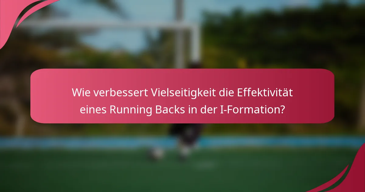 Wie verbessert Vielseitigkeit die Effektivität eines Running Backs in der I-Formation?