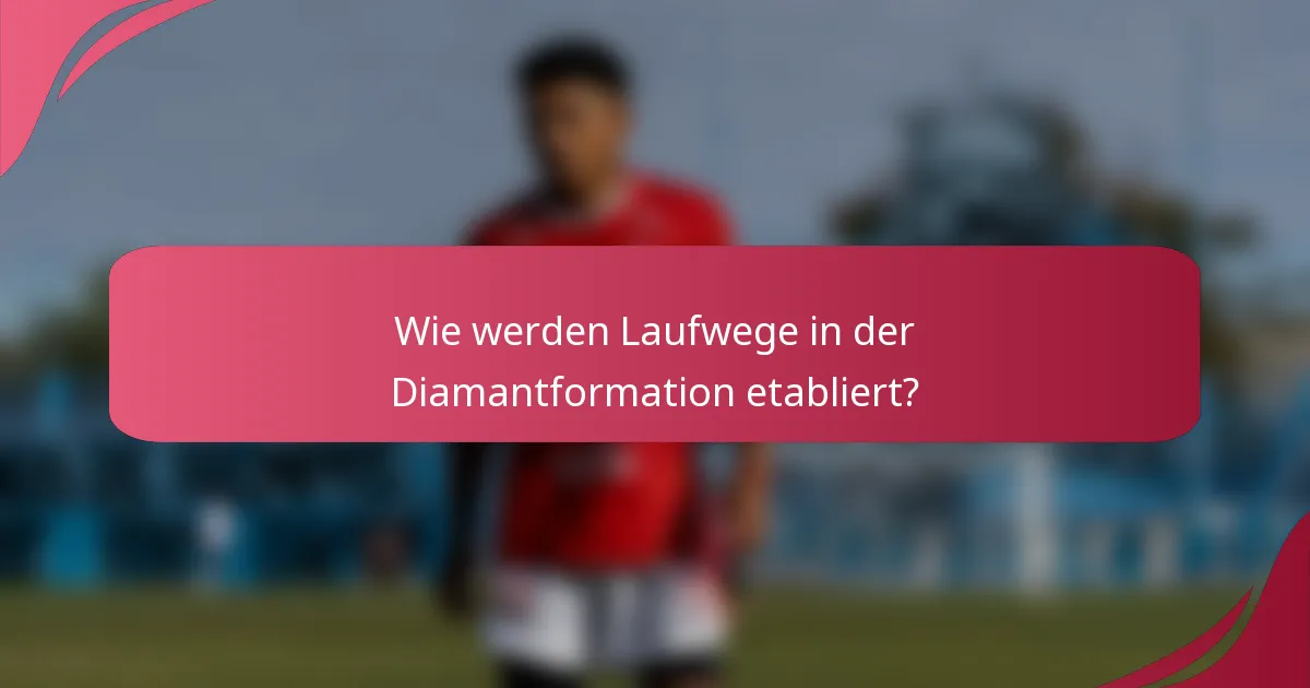 Wie werden Laufwege in der Diamantformation etabliert?