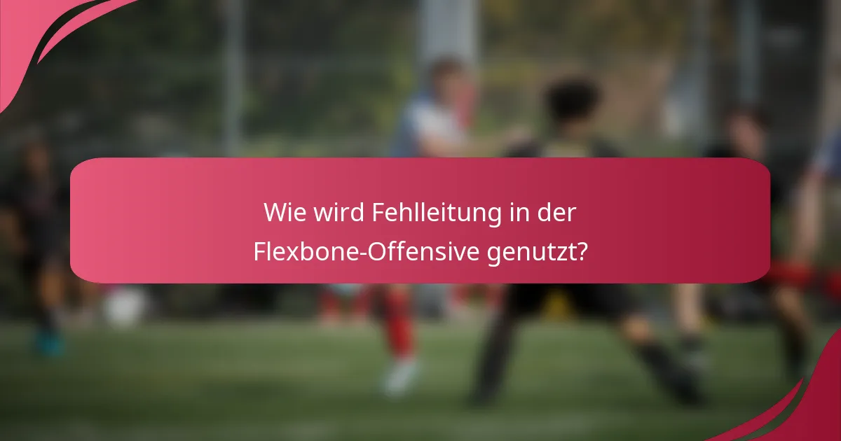 Wie wird Fehlleitung in der Flexbone-Offensive genutzt?