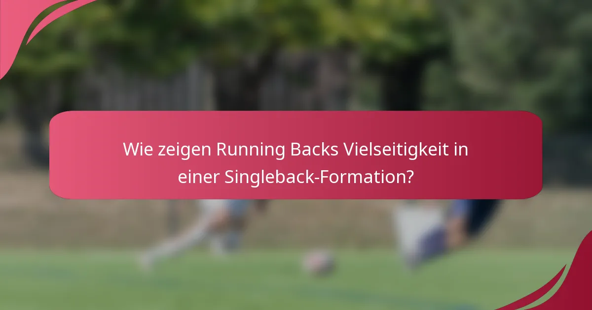 Wie zeigen Running Backs Vielseitigkeit in einer Singleback-Formation?